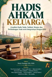 Hadis Ahkam Keluarga: Analisis Hadis Talak, Nafkah, Wasiat, Dan Perlindungan Anak Serta Integrasinya Dengan KHI