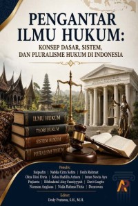 Pengantar Ilmu Hukum: Konsep Dasar, Sistem, Dan Pluralisme Hukum Di Indonesia
