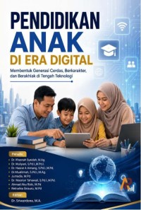Pendidikan Anak Di Era Digital; Membentuk Generasi Cerdas, Berkarakter, Dan Berakhlak Di Tengah Teknologi