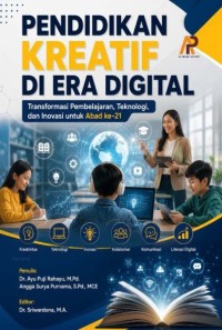 Pendidikan Kreatif Di Era Digital: Transformasi Pembelajaran, Teknologi, Dan Inovasi Untuk Abad Ke-21