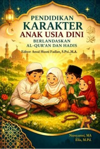 Pendidikan Karakter Anak Usia Dini Berlandaskan Al-Qur’an Dan Hadis