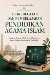 Teori Belajar Dan Pembelajaran Pendidikan Agama Islam: Integrasi Konsep, Psikologi, Dan Manajemen Dalam Aplikasi Kontekstual Di Era Digital